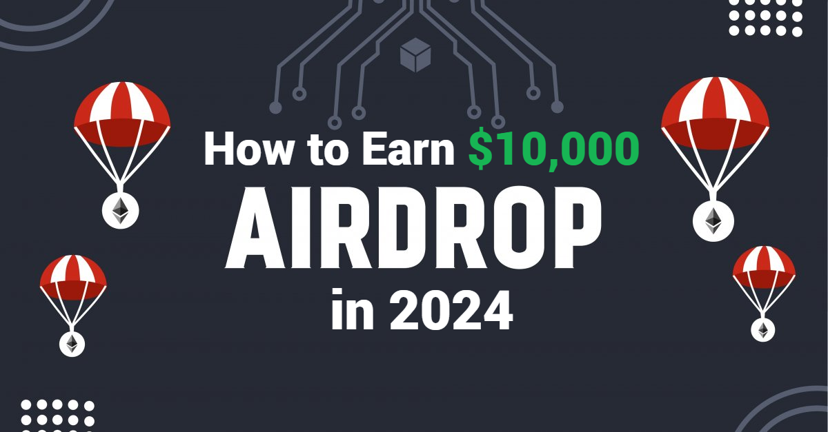 Crypto Airdrops – How to Earn $10,000 from $0 in 2024