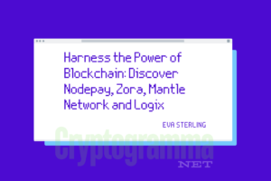 Harness the Power of Blockchain: Discover Nodepay, Zora, Mantle Network and Logix